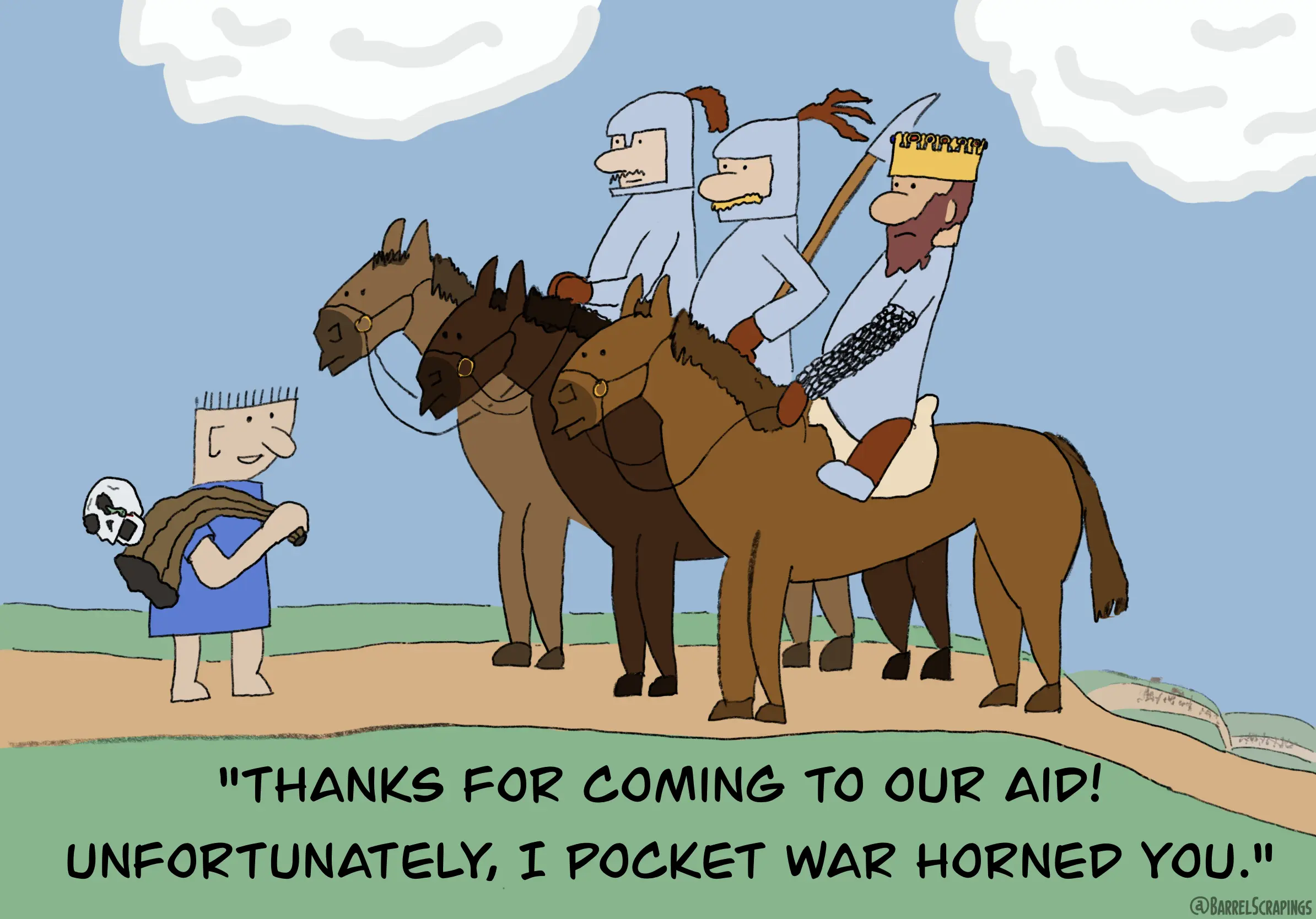 Three riders on horseback, including a king, approach a peasant. The peasant has a horn slung over his shoulder, with a skull on top, and a snake coming out of the eye socket. The peasant says “Thanks for coming to our aid! Unfortunately, I pocket war horned you”