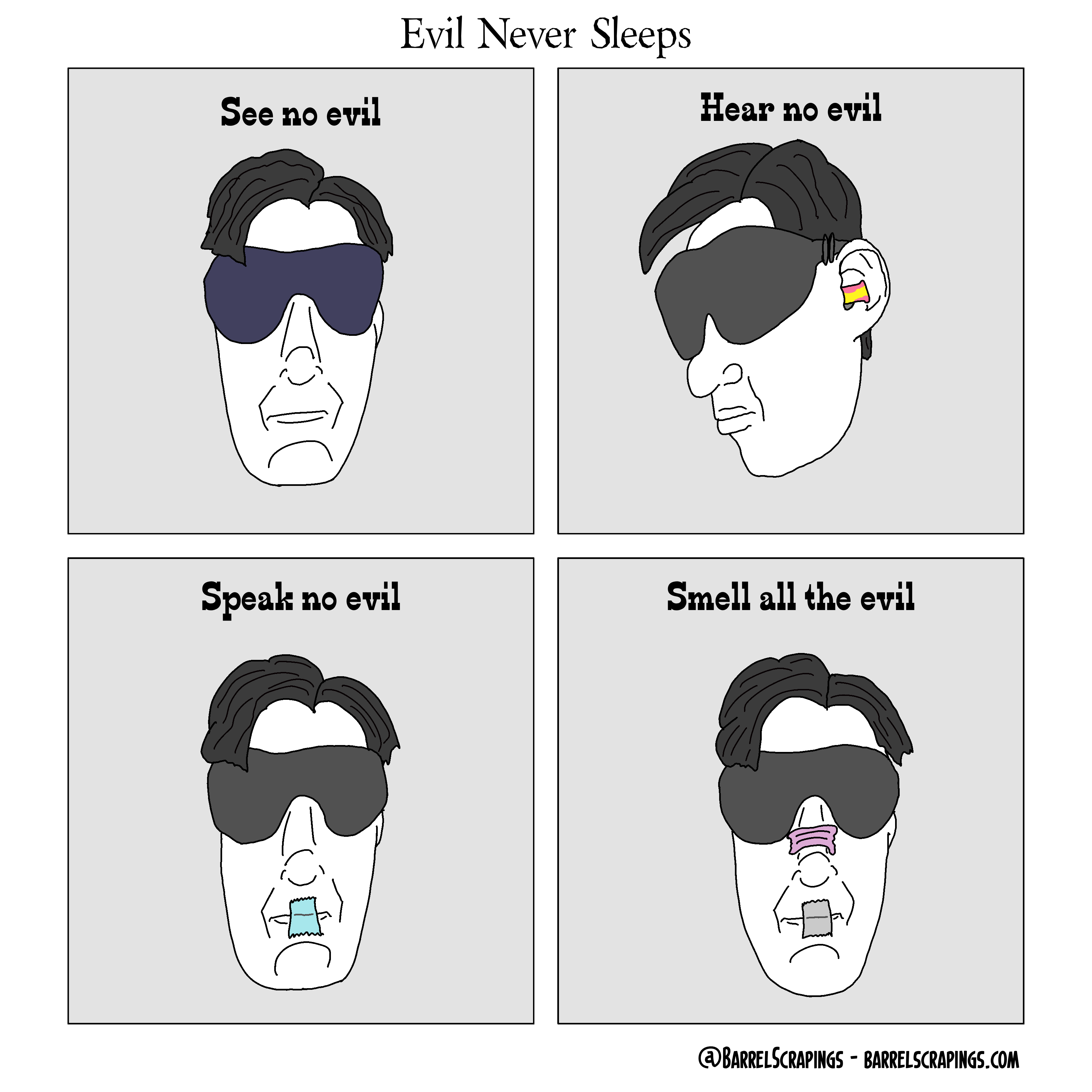 Four panels. Panel 1: Man with eye mask on. "See no evil." Panel 2: Same man, head tilted, ear plugs in. "Hear no evil". Panel 3: Tape covering same man's mouth. "Speak no evil". Panel 4: Nose strip visible. "Smell all the evil"