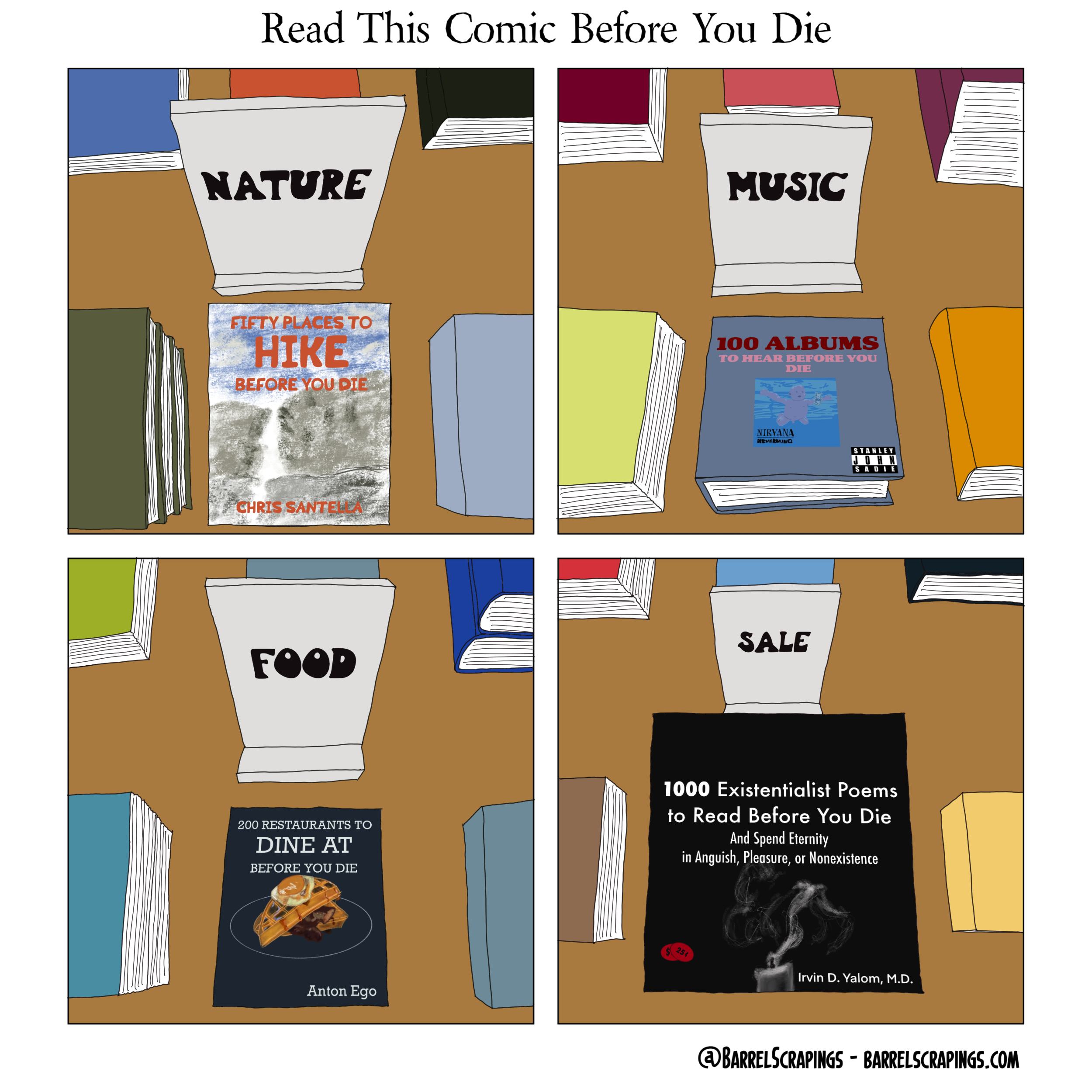Four panels, displays in a bookstore with books  arrayed next to signs indicating the genre. Panel 1: "Nature". Book: "Fifty places to hike before you die". Panel 2: "Music". Book: "100 albums to hear before you die" with an image of Nirvana's Nevermind on the cover. Panel 3: "Food". Book: "200 restaurants to dine at before you die". Panel 4: "Sale". Book: "1000 existentialist poems to read before you die and spend eternity in anguish, pleasure, or nonexistence"
