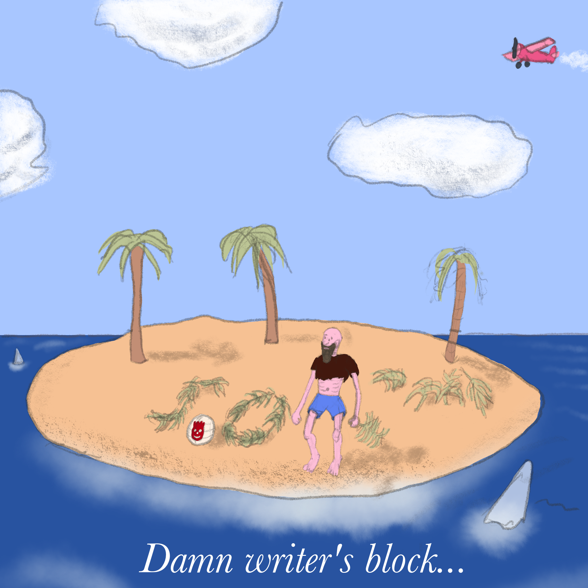 Emaciated man on desert island, has laid out palm fronds in shape of "S.O". With stumped expression, looks at the phrase. You can see sharks circling the island, and a plane flying overhead. Caption: "Damn writer's block."